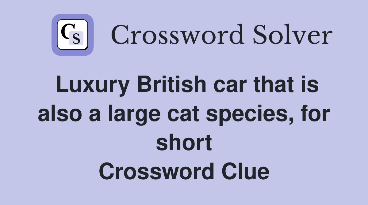Luxury British car that is also a large cat species, for short